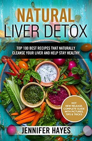 Read Natural Liver Detox: Top 100 Best Recipes That Naturally Cleanse Your Liver and Help Stay Healthy - Jennifer Hayes file in PDF