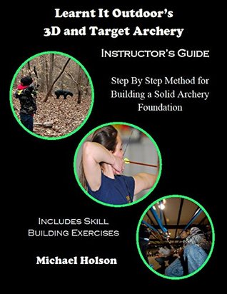 Read online Learnt It Outdoor's 3D and Target Archery Instructors Guide - Michael Holson | ePub