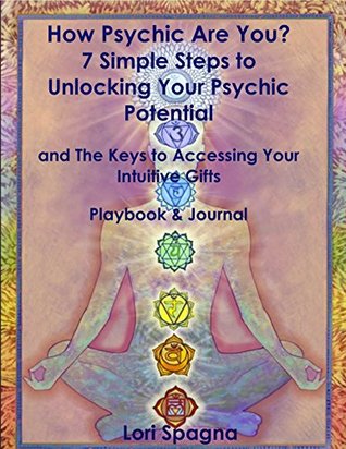 Download How Psychic Are YOU? Playbook and Journal: 7 Simple Steps to Unlocking YOUR Psychic Potential and the Keys to Accessing Your Intuitive Gifts - Lori Spagna file in PDF
