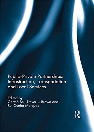 Read Public-Private Partnerships: Infrastructure, Transportation and Local Services - Germà Bel | PDF