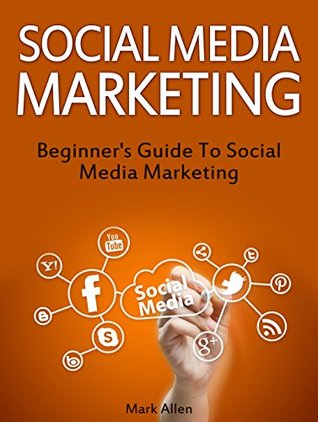 Download Social Media Marketing: Beginner's Guide To Social Media Marketing (social media marketing, marketing strategy, social media strategy) - Mark Allen | PDF