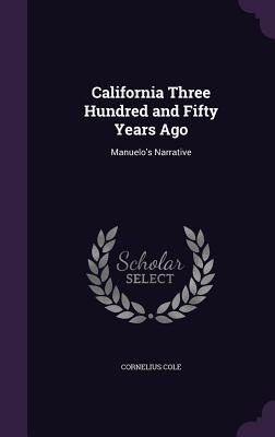 Read online California Three Hundred and Fifty Years Ago: Manuelo's Narrative - Cornelius Cole file in ePub