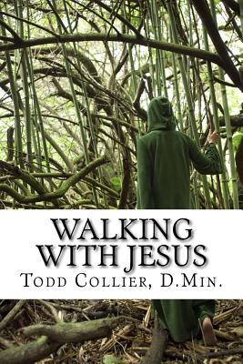 Read online Walking with Jesus: The Character and Characteristics of a True Disciple - Todd Collier D Min | PDF