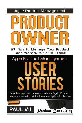 Download Agile Product Management: Product Owner 27 Tips & User Stories 21 Tips - Paul VII | PDF