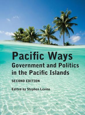 Read Pacific Ways: Government and Politics in the Pacific Islands - Stephen I. Levine | PDF