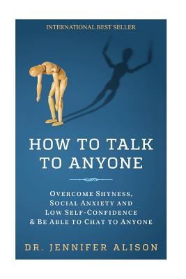 Read online How to Talk to Anyone: Overcome Shyness, Social Anxiety and Low Self-Confidence & Be Able to Chat to Anyone! - Jennifer Alison file in ePub
