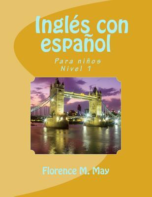 Download Ingles Con Espanol. English with Spanish: Para Ninos, Nivel 1 - Florence M May | PDF