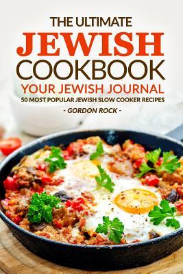 Download The Ultimate Jewish Cookbook - Your Jewish Journal: 50 Most Popular Jewish Slow Cooker Recipes - Gordon Rock file in PDF