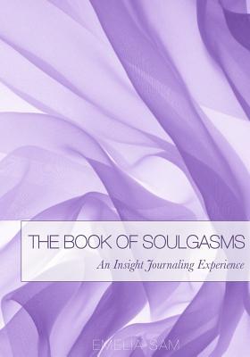Read The Book of Soulgasms: An Insight Journaling Experience - Emelia Sam | ePub