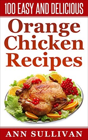 Download 100 Easy And Delicious Orange Chicken Recipes - Ann Sullivan file in PDF