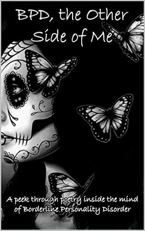 Download BPD, the Other Side of Me: A peek, through poetry, inside the mind of someone suffering with Borderline Personality Disorder - Rae Baker file in PDF