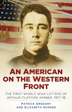Read online An American on the Western Front: The First World War Letters of Arthur Clifford Kimber, 1917-18 - Patrick Gregory | ePub