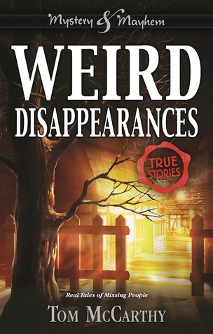 Read Weird Disappearances: Real Tales of Missing People - Tom McCarthy file in PDF