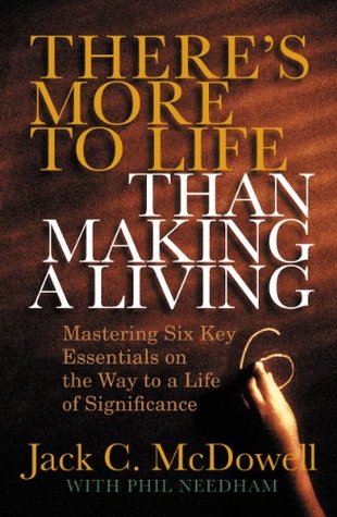 Download There's More to Life than Making a Living: Mastering Six Key Essentials on the Way to a Life of Significance - Jack C. McDowell file in PDF