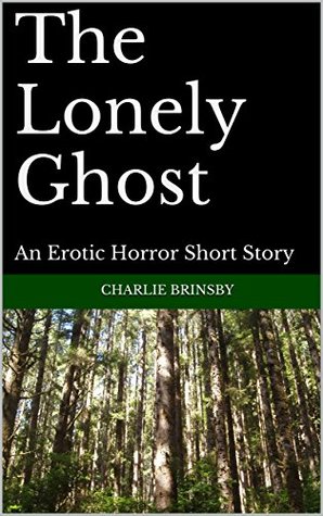 Read The Lonely Ghost: An Erotic Horror Short Story - Charlie Brinsby | PDF