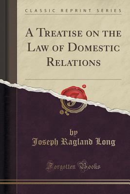 Download A Treatise on the Law of Domestic Relations (Classic Reprint) - Joseph Ragland Long file in PDF