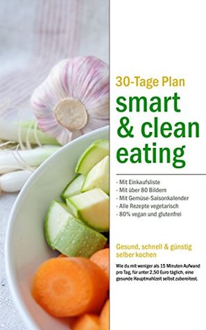 Read online smart & clean eating: 30 Tage Plan kochen und essen - Christine Stumpf | ePub