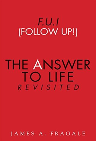 Read online F.U.! (Follow Up!) The Answer to Life Revisited - James Fragale | PDF