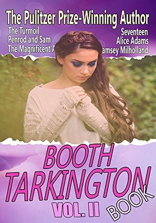 Read online THE BOOTH TARKINGTON BOOK VOL II: PEN ROD,THE TURMOIL,PENROD AND SAM, THE MAGNIFICENT AMBERSONS,GENTLE JULIA,ALICE ADAMS: Classic Romance Stories - Booth Tarkington | PDF