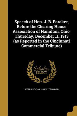 Read Speech of Hon. J. B. Foraker, Before the Clearing House Association of Hamilton, Ohio, Thursday, December 11, 1913 (as Reported in the Cincinnati Commercial Tribune) - Joseph Benson 1846-1917 Foraker | ePub