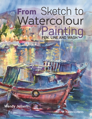 Read online From Sketch to Watercolour Painting: Pen, Line and Wash - Wendy Jelbert file in PDF