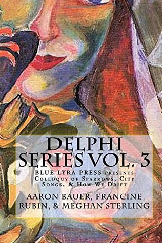 Download Delphi Series Vol. 3: Colloquy of Sparrows, City Songs, & How We Drift - Aaron Bauer | PDF