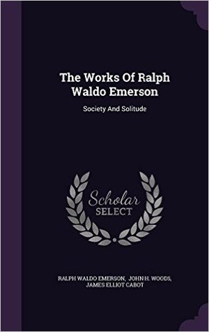 Read The Works of Ralph Waldo Emerson: Society and Solitude - Ralph Waldo Emerson | PDF