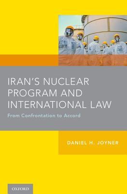 Read Iran's Nuclear Program and International Law: From Confrontation to Accord - Daniel Joyner | ePub