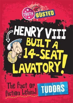 Read online Truth or Busted: The Fact or Fiction Behind The Tudors - Kay Barnham file in PDF