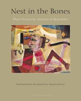 Download Nest in the Bones: Stories by Antonio Benedetto - Antonio Di Benedetto file in PDF