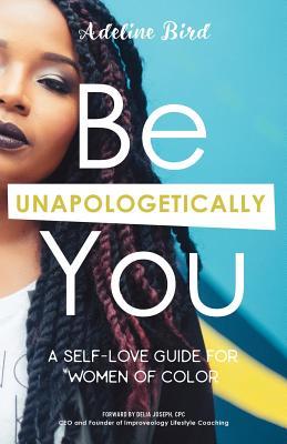 Read Be Unapologetically You: A Self Love Guide for Women of Color - Adeline Bird file in PDF