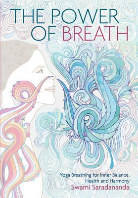 Download Power of Breath: The Art of Breathing Well for Harmony, Happiness and Health - Swami Saradananda | ePub