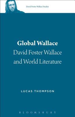 Read online Global Wallace: David Foster Wallace and World Literature - Lucas Thompson | PDF
