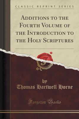 Download Additions to the Fourth Volume of the Introduction to the Holy Scriptures - Thomas Hartwell Horne file in ePub