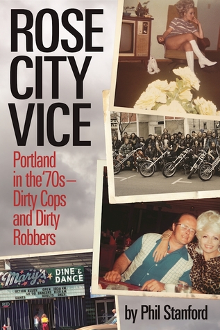 Read Rose City Vice: Portland in the 70's — Dirty Cops and Dirty Robbers - Phil Stanford file in ePub