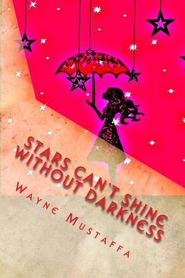 Read online Stars can't shine without darkness: Its darkness that teaches the beauty of light - Wayne Mustaffa | ePub