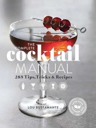 Download The Complete Cocktail Manual: 285 Tips, Tricks, and Recipes - Lou Bustamante | PDF