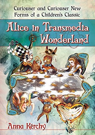 Read online Alice in Transmedia Wonderland: Curiouser and Curiouser New Forms of a Children's Classic - Anna Kerchy | PDF