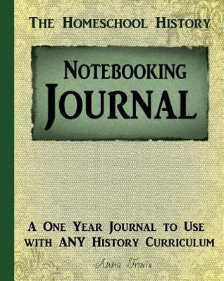 Download Homeschool History Notebooking Journal: A One Year Journal to Use with Any History Curriculum - Anna Travis | PDF