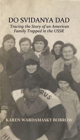 Read online Do Svidanya Dad: Tracing the Story of an American Family Trapped in the USSR - Karen Wardamasky Bobrow | ePub
