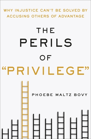 Read The Perils of Privilege: Why Injustice Can't Be Solved by Accusing Others of Advantage - Phoebe Maltz Bovy | PDF