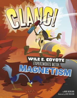 Read Clang!: Wile E. Coyote Experiments with Magnetism - Mark Weakland | ePub