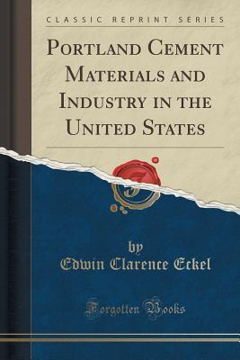 Download Portland Cement Materials and Industry in the United States (Classic Reprint) - Edwin Clarence Eckel | PDF