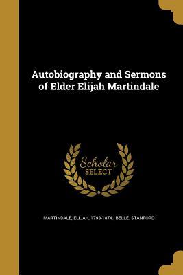 Download Autobiography and Sermons of Elder Elijah Martindale - Belle Stanford file in PDF