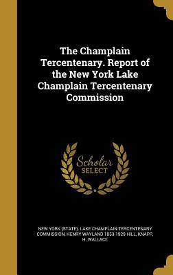 Read The Champlain Tercentenary. Report of the New York Lake Champlain Tercentenary Commission - Henry Wayland 1853-1929 Hill | ePub