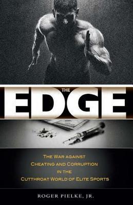 Read The Edge: The War Against Cheating and Corruption in the Cutthroat World of Elite Sports - Roger A Pielke file in PDF