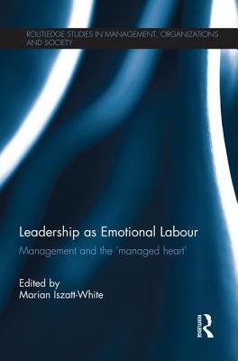 Download Leadership as Emotional Labour: Management and the 'managed Heart' - Marian Iszatt-White file in PDF