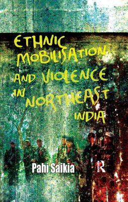 Read Ethnic Mobilisation and Violence in Northeast India - Pahi Saikia file in PDF