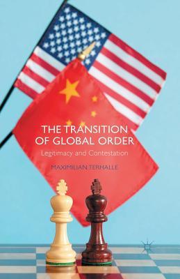 Read online The Transition of Global Order: Legitimacy and Contestation - Maximilian Terhalle file in PDF
