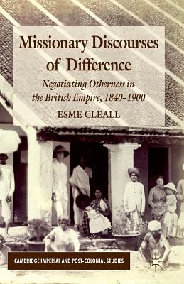Read online Missionary Discourses of Difference: Negotiating Otherness in the British Empire, 1840-1900 - Esme Cleall | PDF